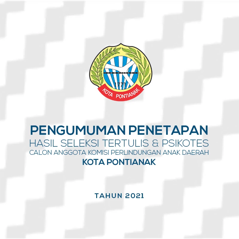 Pengumuman Penetapan Hasil Seleksi Tertulis (Uji Makalah) Dan Psikotes Calon Anggota Komisi Perlindungan Anak Daerah Kota Pontianak