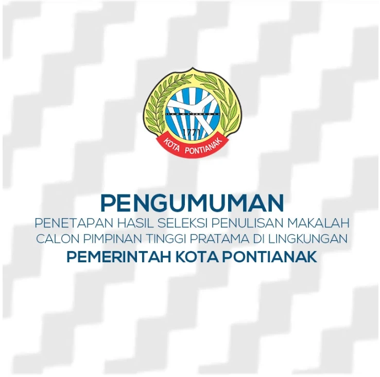 Penetapan Hasil Seleksi Penulisan Makalah Dalam Rangka Pengisian Jabatan Pimpinan Tinggi Pratama Di Lingkungan Pemerintah Kota Pontianak Tahun 2022