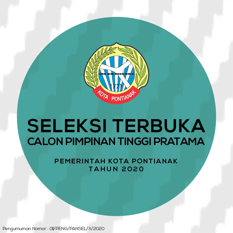 Seleksi Terbuka Calon Pimpinan Tinggi Pratama Di Lingkungan Pemerintah Kota Pontianak Tahun 2020