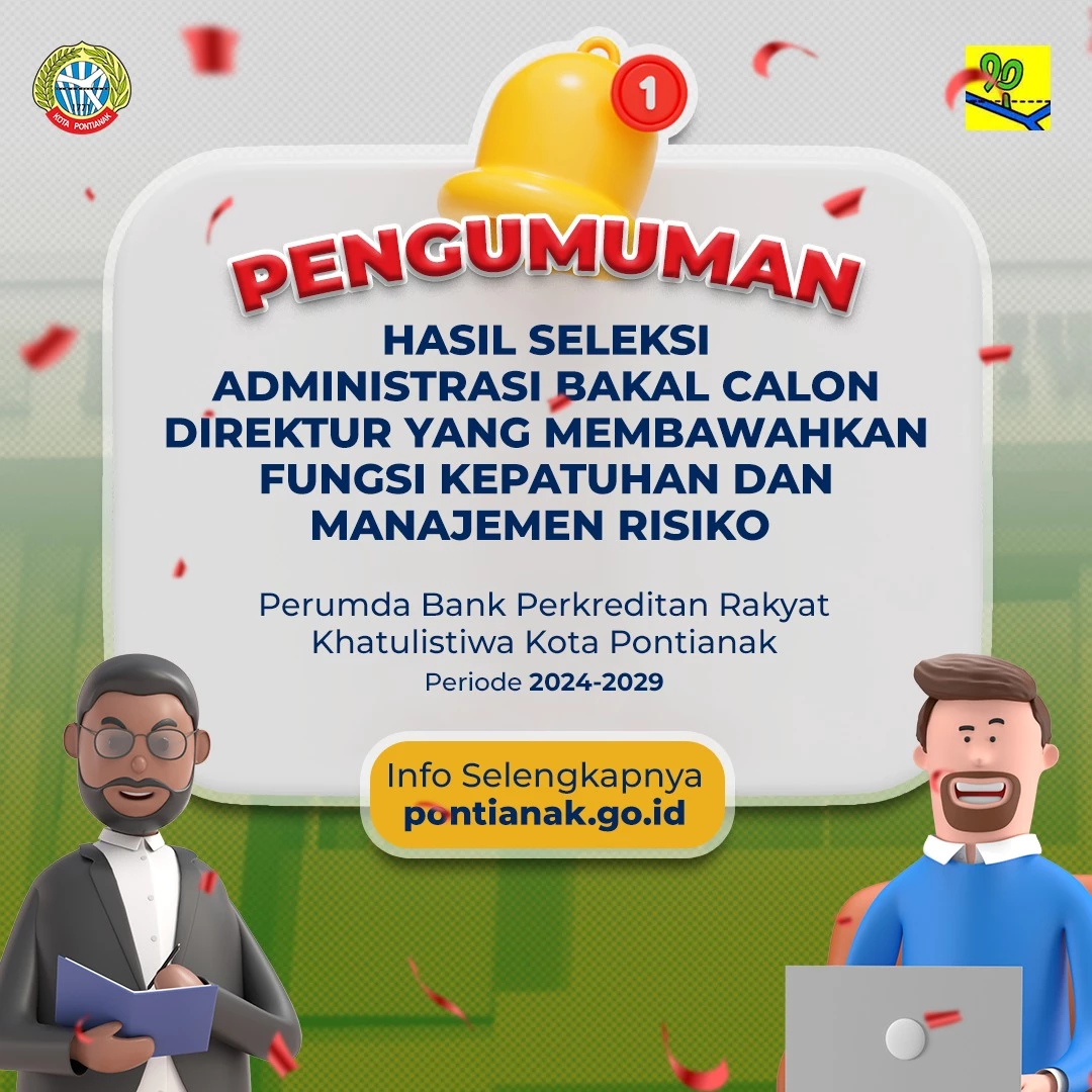 Pengumuman Penetapan Hasil Seleksi Administrasi Bakal Calon Direktur yang Membawahkan Fungsi Kepatuhan dan Manajemen Risiko PERUMDA BPR Khatulistiwa Pontianak Periode 2024-2029