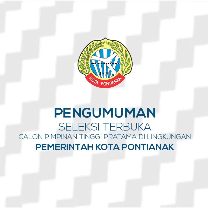 Pengumuman Seleksi Terbuka Calon Pimpinan Tinggi Pratama di Lingkungan Pemerintah Kota Pontianak