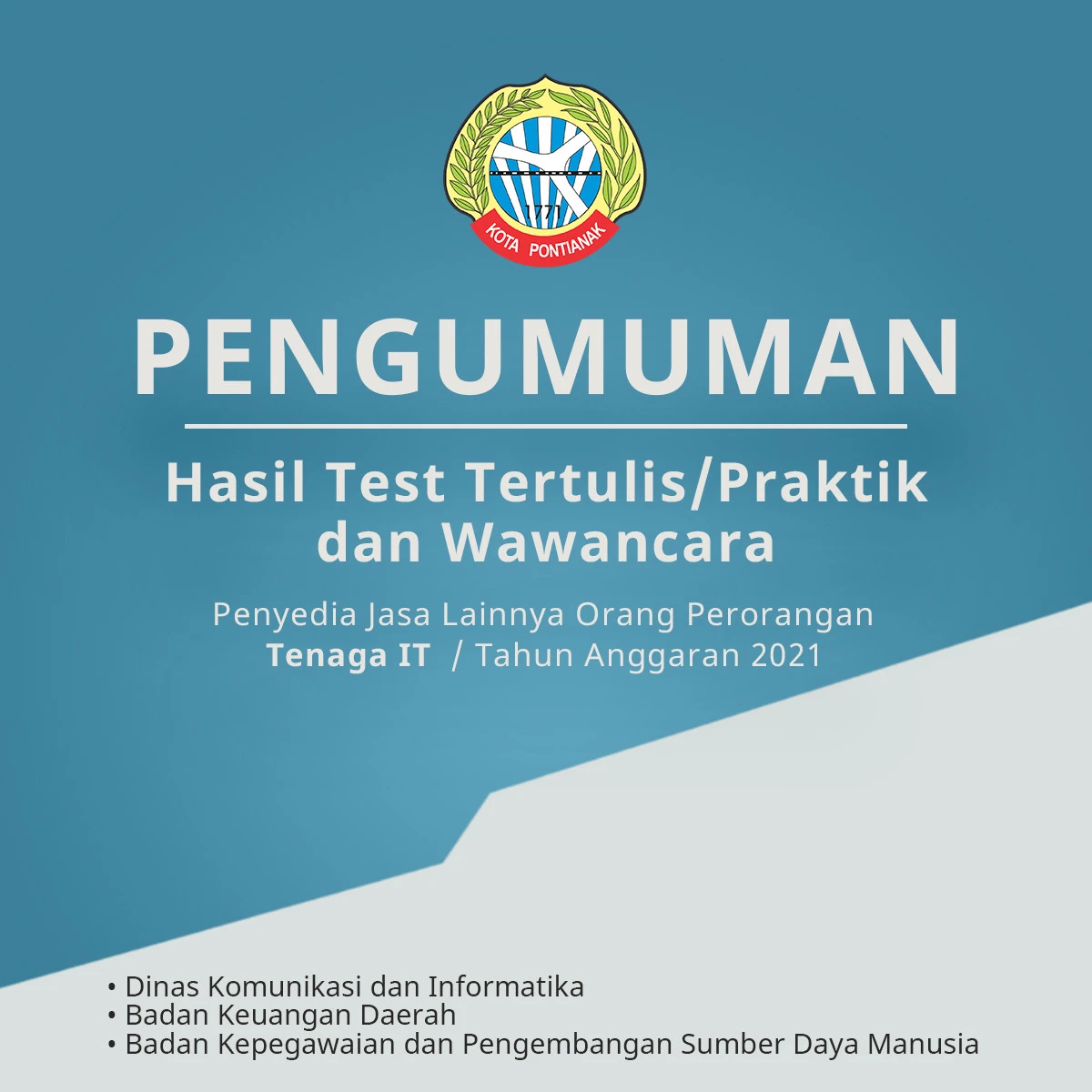Pengumuman Hasil Test Tertulis/Praktik dan Wawancara Pengadaan PJLP Tenaga IT Tahun Anggaran 2021 Pengumuman Hasil Test Tertulis/Praktik dan Wawancara Pengadaan PJLP Tenaga IT Tahun Anggaran 2021